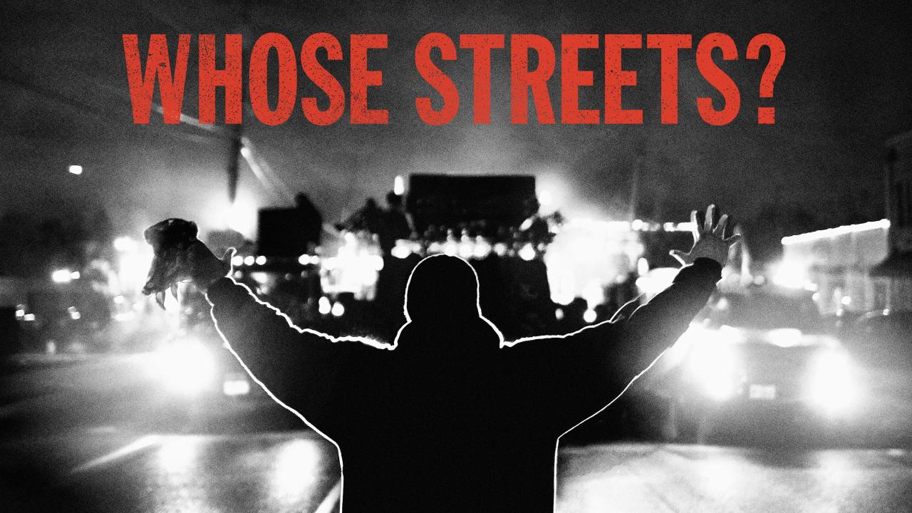 Whose Streets?