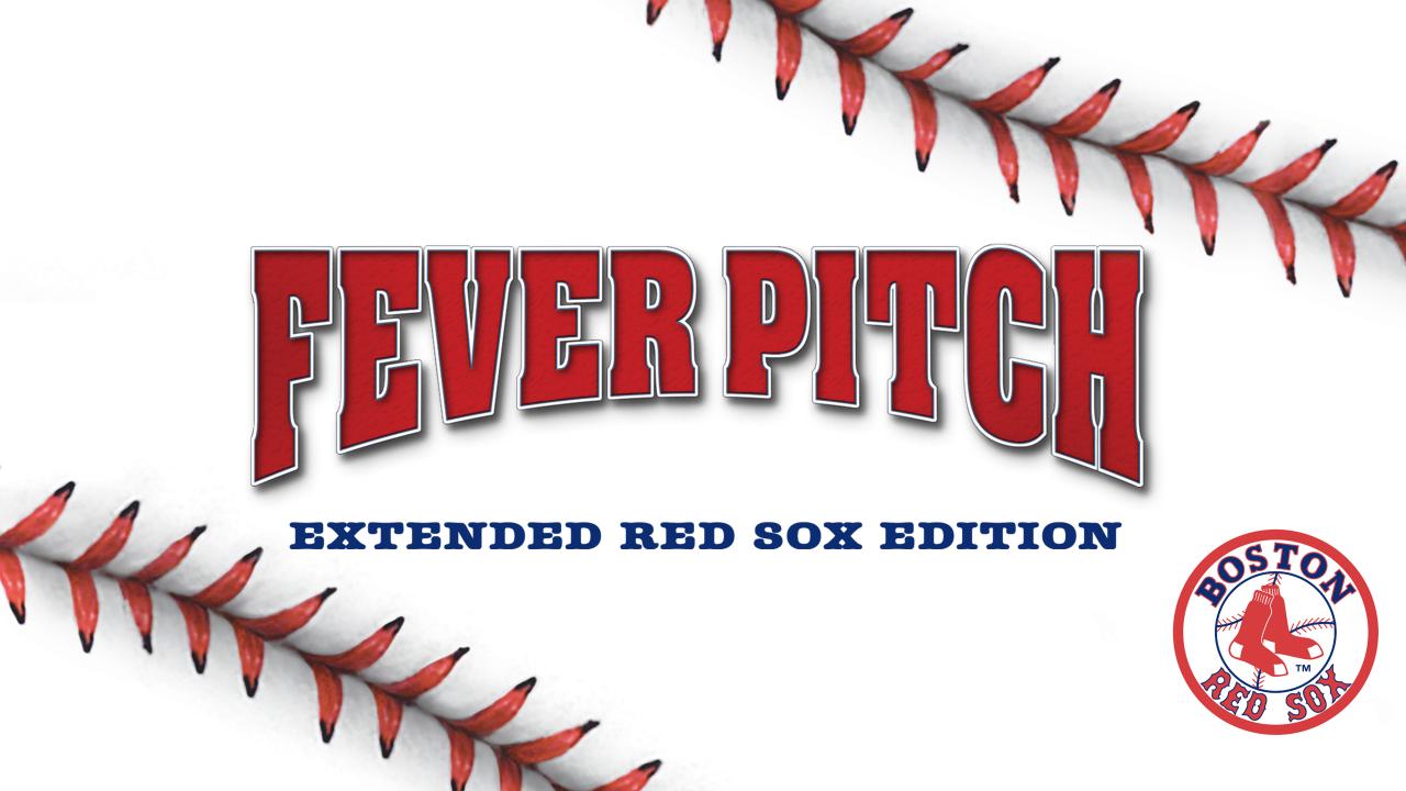 Fever Pitch: Extended Red Sox Edition