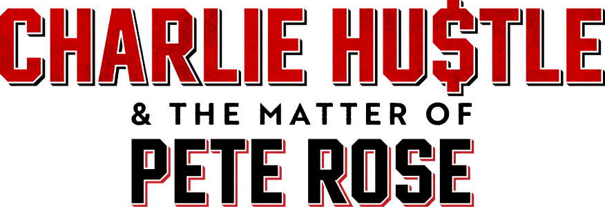 Charlie Hustle & The Matter of Pete Rose